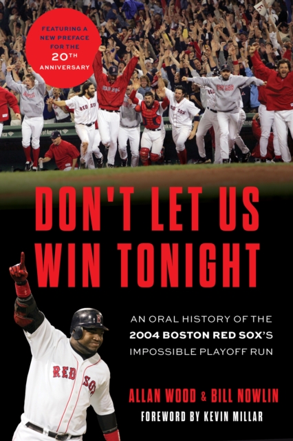 Don't Let Us Win Tonight : An Oral History of the 2004 Boston Red Sox's Impossible Playoff Run, PDF eBook