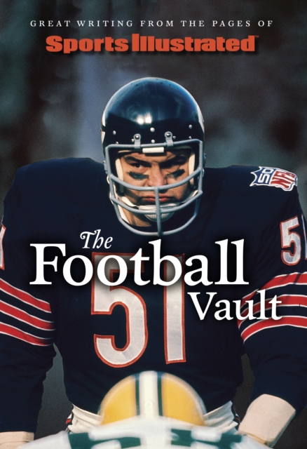 Sports Illustrated The Football Vault : Great Writing from the Pages of Sports Illustrated, PDF eBook