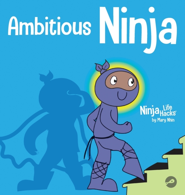 Ambitious Ninja : A Children's Book About Goal Setting, Hardback Book