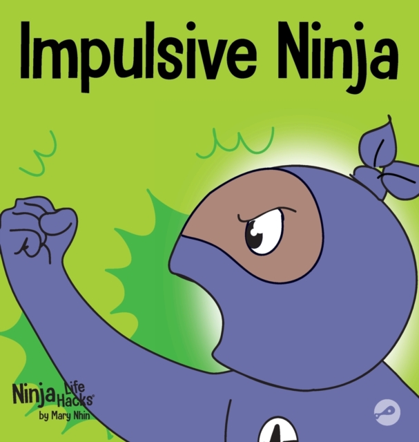 Impulsive Ninja : A Social, Emotional Book For Kids About Impulse Control for School and Home, Hardback Book