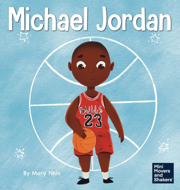 Michael Jordan : A Kid's Book About Not Fearing Failure So You Can Succeed and Be the G.O.A.T., Hardback Book