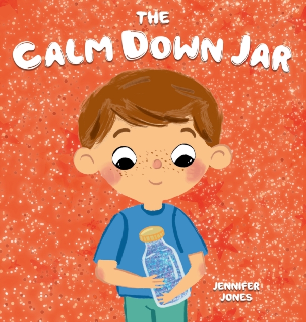 The Calm Down Jar : A Social Emotional, Rhyming, Early Reader Kid's Book to Help Calm Anger and Anxiety, Hardback Book