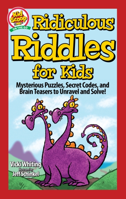 Ridiculous Riddles for Kids : Mysterious Puzzles, Secret Codes, and Brain Teasers to Unravel and Solve!, EPUB eBook