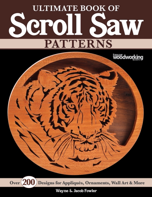 Ultimate Book of Scroll Saw Patterns : Over 200 Designs for Appliques, Ornaments, Wall Art & More, EPUB eBook
