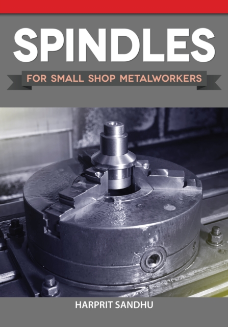 Spindles for Small Shop Metalworkers, EPUB eBook
