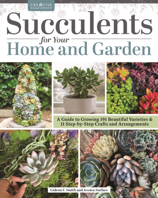 Succulents for Your Home and Garden : A Guide to Growing 191 Beautiful Varieties & 11 Step-by-Step Crafts and Arrangements, EPUB eBook