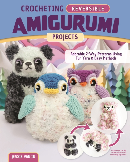 Crocheting Reversible Amigurumi Projects : Adorable 2-Way Patterns Using Fur Yarn & Easy Methods, EPUB eBook