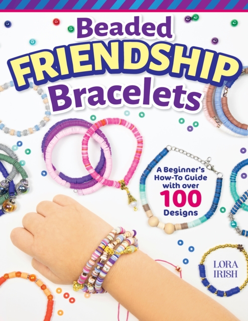 Beaded Friendship Bracelets : A Beginner's How-To Guide with Over 100 Designs, EPUB eBook