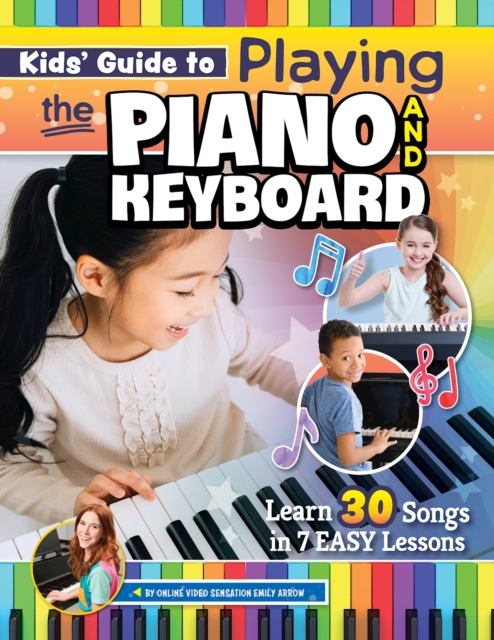 Kids' Guide to Playing the Piano and Keyboard : Learn 30 Songs in 7 Easy Lessons, EPUB eBook