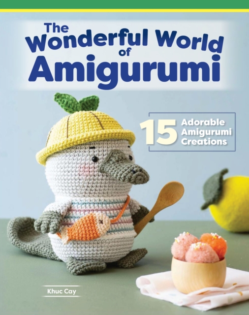 Wonderful World of Amigurumi : 15 Adorable Amigurumi Creations, EPUB eBook