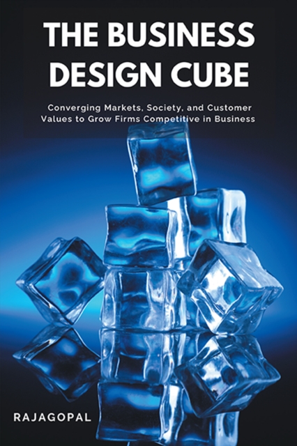 The Business Design Cube : Converging Markets, Society, and Customer Values to Grow Firms Competitive in Business, EPUB eBook