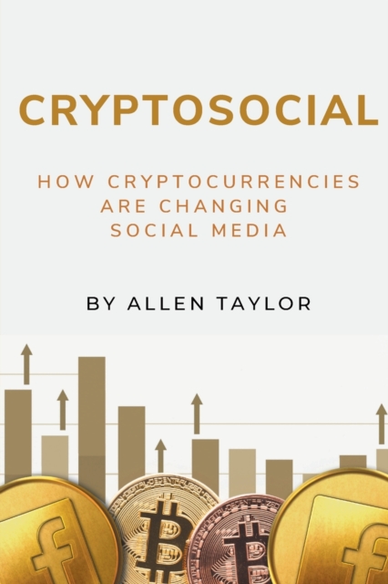 Cryptosocial : How Cryptocurrencies Are Changing Social Media, Paperback / softback Book