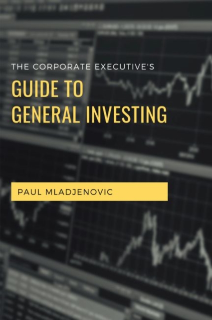 The Corporate Executive's Guide to General Investing, Paperback / softback Book