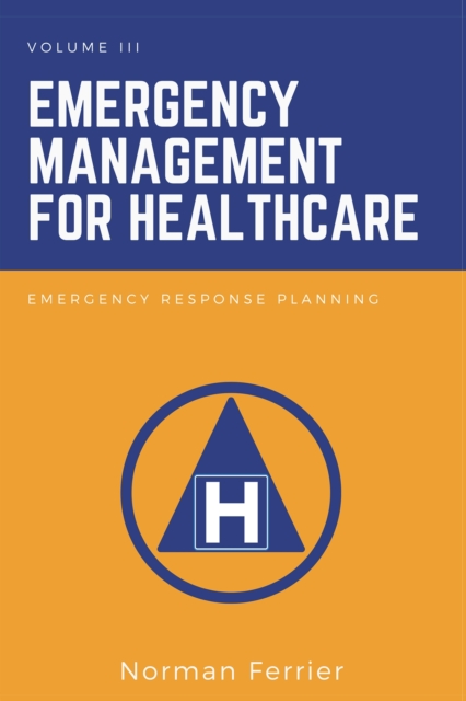 Emergency Management for Healthcare : Emergency Response Planning, Paperback / softback Book