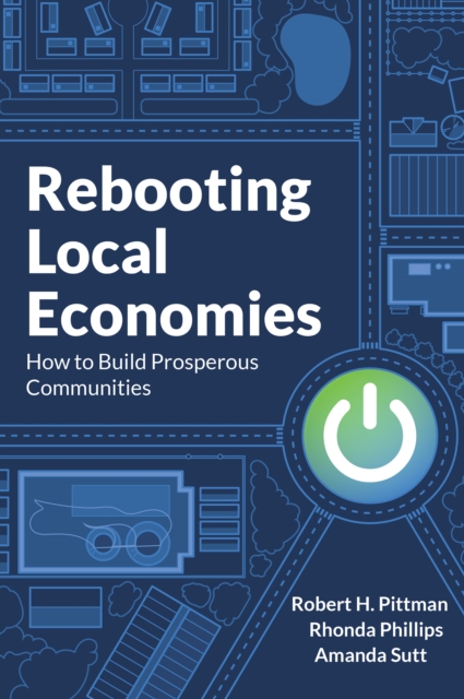 Rebooting Local Economies : How to Build Prosperous Communities, EPUB eBook