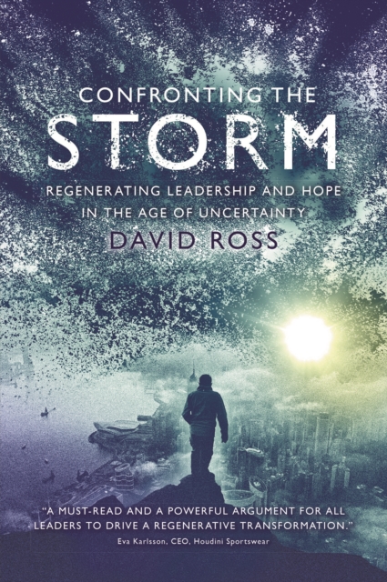 Confronting the Storm : Regenerating Leadership and Hope in the Age of Uncertainty, EPUB eBook