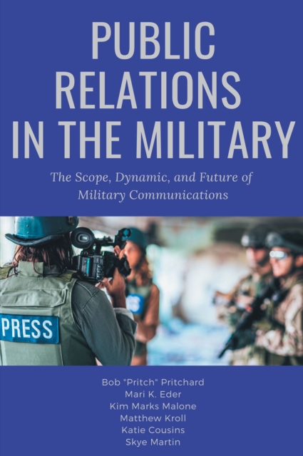 Public Relations in the Military : The Scope, Dynamic, and Future of Military Communications, Paperback / softback Book