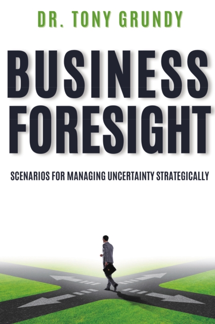 Business Foresight : Scenarios for Managing Uncertainty Strategically, EPUB eBook