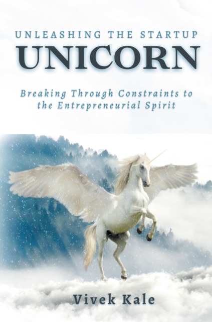 Unleashing the Startup Unicorn : Breaking Through Constraints to the Entrepreneurial Spirit, EPUB eBook