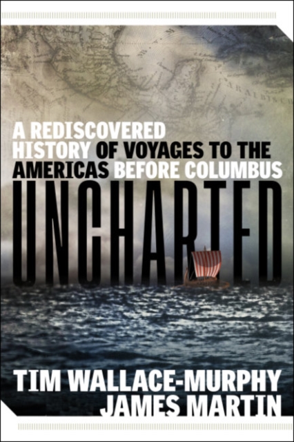 Uncharted : A Rediscovered History of Voyages to the Americas Before Columbus, Paperback / softback Book