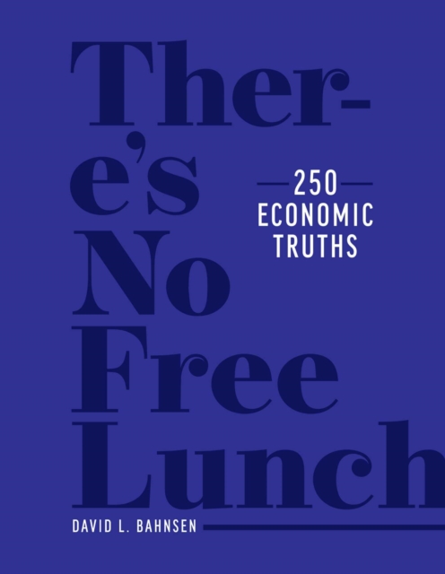 There's No Free Lunch : 250 Economic Truths, Hardback Book
