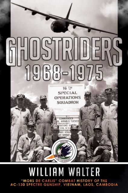 Ghostriders 1968-1975 : "Mors De Caelis" Combat History of the AC-130 Spectre Gunship, Vietnam, Laos, Cambodia, Hardback Book