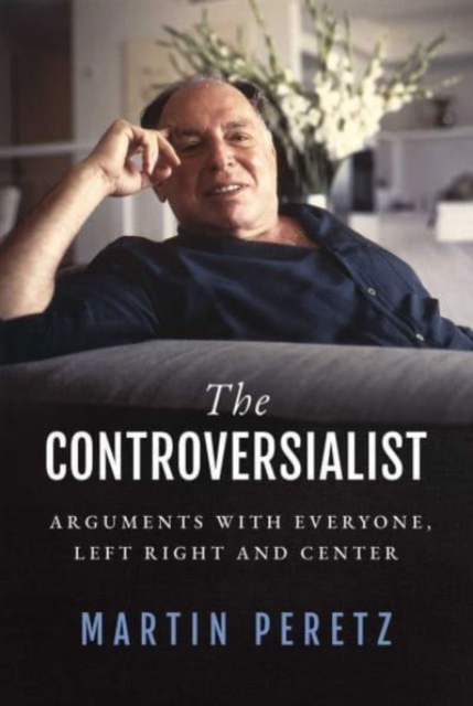The Controversialist : Arguments with Everyone, Left Right and Center, Hardback Book