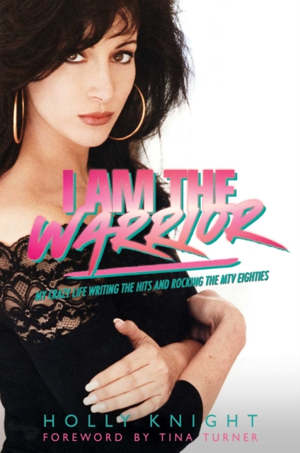 I Am the Warrior : My Crazy Life Writing the Hits and Rocking the MTV Eighties, Hardback Book
