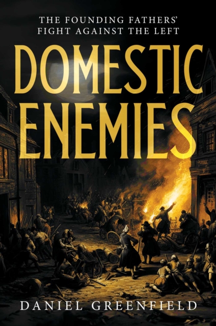 Domestic Enemies : The Founding Fathers' Fight Against the Left, EPUB eBook