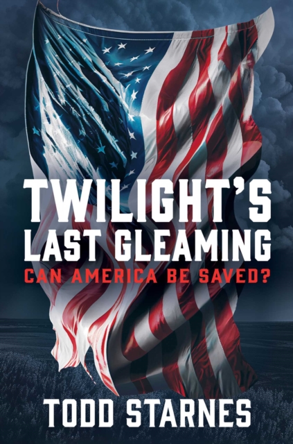 Twilight's Last Gleaming : Can America Be Saved?, EPUB eBook