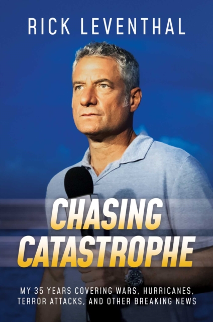 Chasing Catastrophe : My 35 Years Covering Wars, Hurricanes, Terror Attacks, and Other Breaking News, Hardback Book