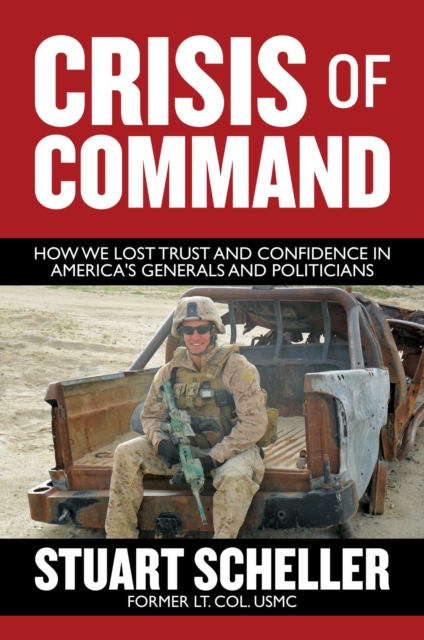 Crisis of Command : How We Lost Trust and Confidence in America's Generals and Politicians, Hardback Book