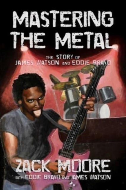 Mastering the Metal : The Story of James Watson and Eddie Bravo, Hardback Book