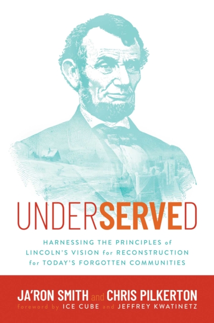 Underserved : Harnessing the Principles of Lincoln's Vision for Reconstruction for Today's Forgotten Communities, EPUB eBook
