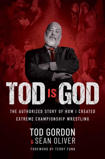 Tod is God : The Authorized Story of How I Created Extreme Championship Wrestling, EPUB eBook