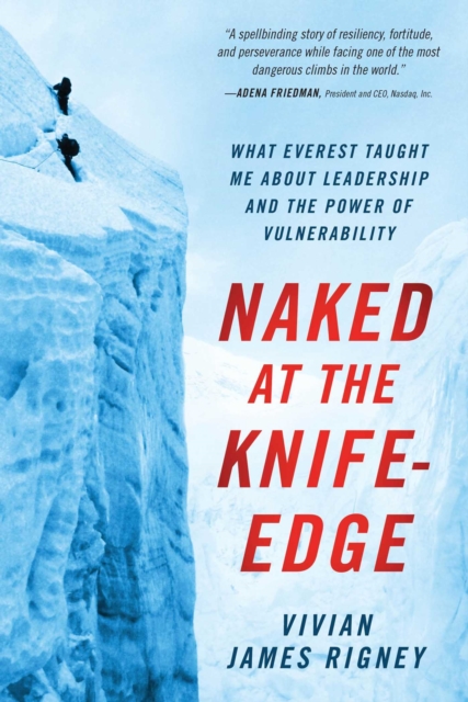 Naked at the Knife-Edge : What Everest Taught Me about Leadership and the Power of Vulnerability, Hardback Book