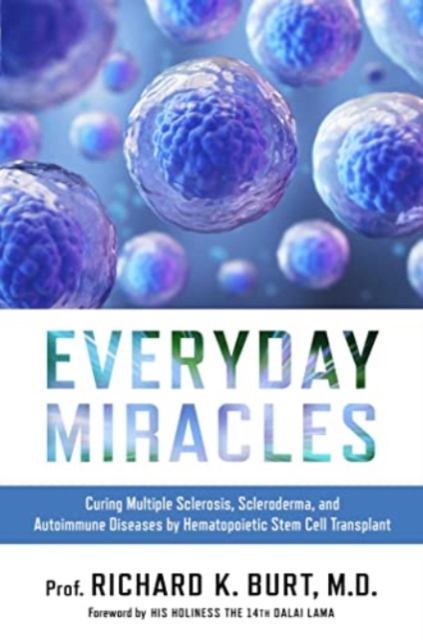 Everyday Miracles : Curing Multiple Sclerosis, Scleroderma, and Autoimmune Diseases by Hematopoietic Stem Cell Transplant, Hardback Book