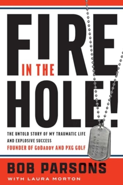 Fire in the Hole! : The Untold Story of My Traumatic Life and Explosive Success, Hardback Book
