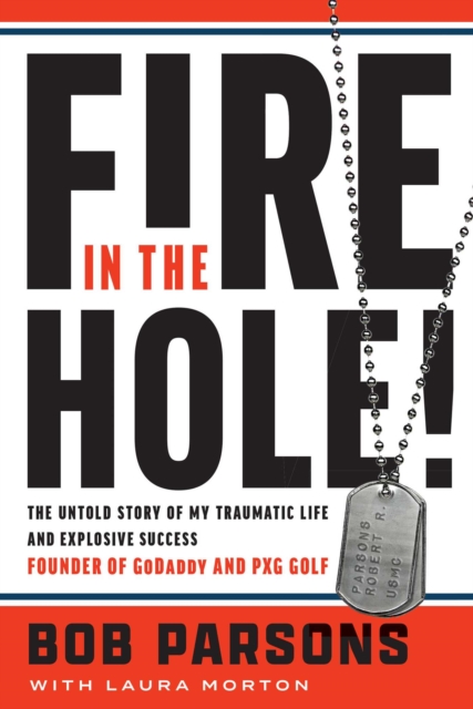 Fire in the Hole! : The Untold Story of My Traumatic Life and Explosive Success, EPUB eBook