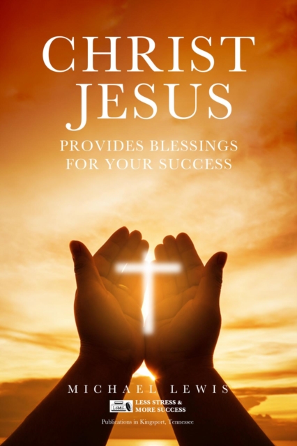 CHRIST JESUS PROVIDES BLESSINGS FOR YOUR SUCCESS, EPUB eBook