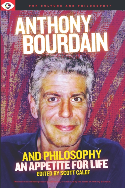 Anthony Bourdain and Philosophy, Paperback / softback Book