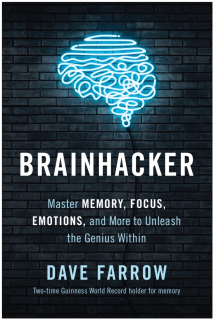Brainhacker : Master Memory, Focus, Emotions, and More to Unleash the Genius Within, Hardback Book