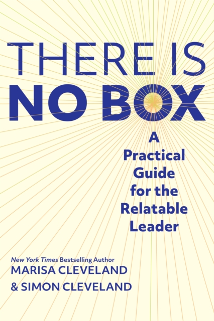 There Is No Box : A Practical Guide for the Relatable Leader, Hardback Book