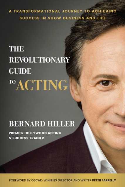 The Revolutionary Guide to Acting : A Transformational Journey to Achieving Success in Show Business and Life, Hardback Book