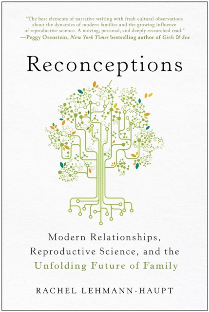 Reconceptions : Modern Relationships, Reproductive Science, and the Unfolding Future of Family, Paperback / softback Book