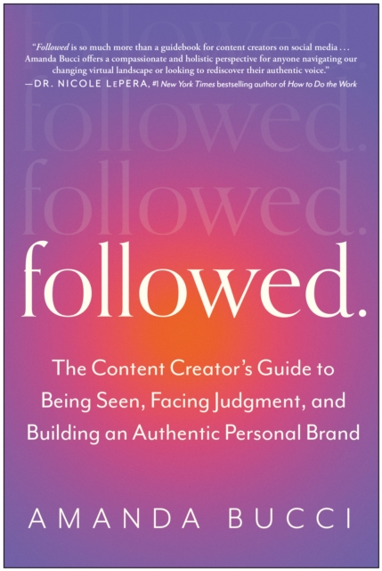 Followed : The Content Creator's Guide to Being Seen, Facing Judgment, and Building an Authentic Personal Brand, Paperback / softback Book