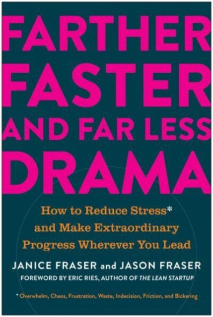 Farther, Faster, and Far Less Drama : How to Reduce Stress and Make Extraordinary Progress Wherever You Lead, Hardback Book