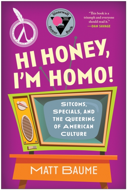 Hi Honey, I'm Homo! : Sitcoms, Specials, and the Queering of American Culture, Paperback / softback Book