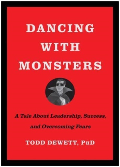 Dancing with Monsters : A Tale About Leadership, Success, and Overcoming Fears, Hardback Book