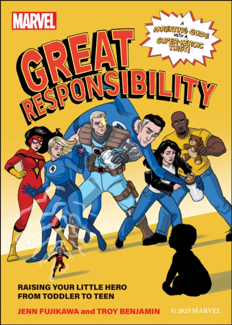 Marvel: Great Responsibility : Raising Your Little Hero from Toddler to Teen, Paperback / softback Book